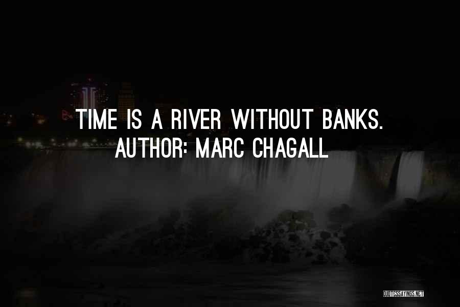 Marc Chagall Quotes: Time Is A River Without Banks.