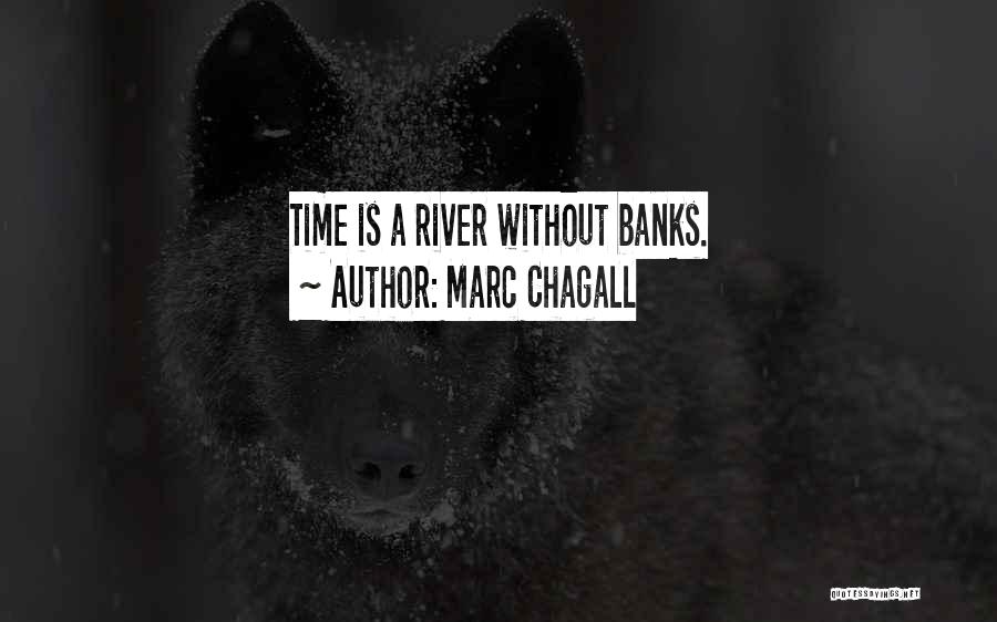 Marc Chagall Quotes: Time Is A River Without Banks.