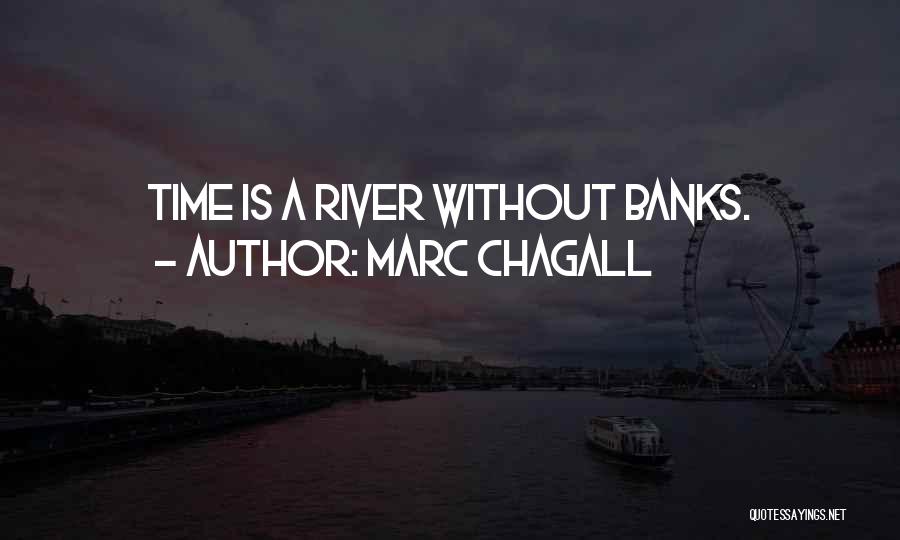 Marc Chagall Quotes: Time Is A River Without Banks.