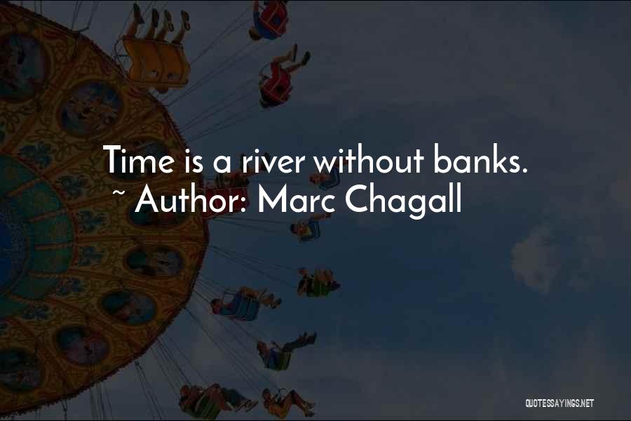 Marc Chagall Quotes: Time Is A River Without Banks.