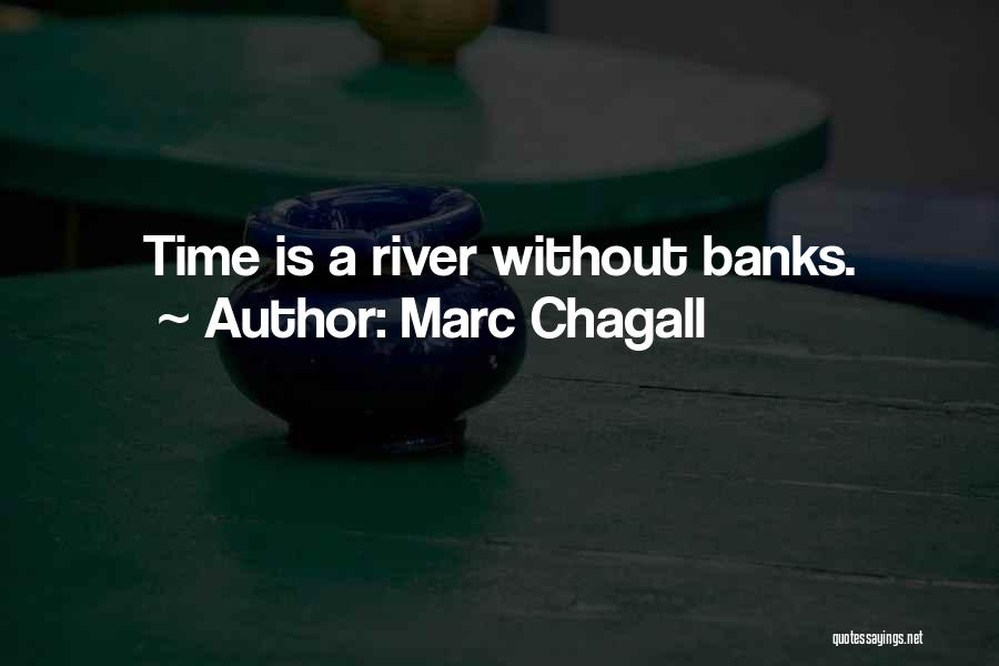 Marc Chagall Quotes: Time Is A River Without Banks.