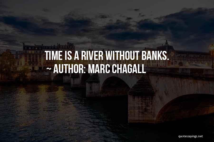 Marc Chagall Quotes: Time Is A River Without Banks.