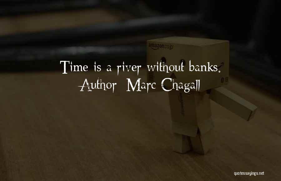 Marc Chagall Quotes: Time Is A River Without Banks.