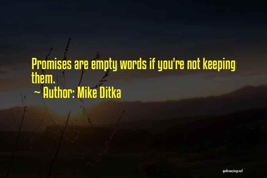 Mike Ditka Quotes: Promises Are Empty Words If You're Not Keeping Them.