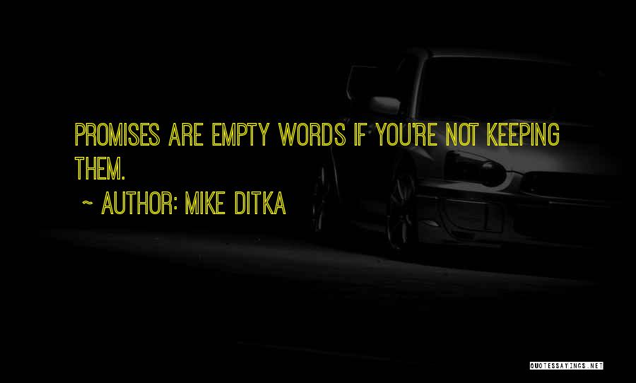 Mike Ditka Quotes: Promises Are Empty Words If You're Not Keeping Them.