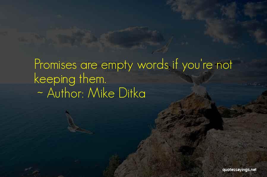 Mike Ditka Quotes: Promises Are Empty Words If You're Not Keeping Them.