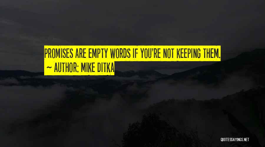 Mike Ditka Quotes: Promises Are Empty Words If You're Not Keeping Them.
