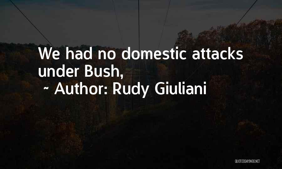 Rudy Giuliani Quotes: We Had No Domestic Attacks Under Bush,