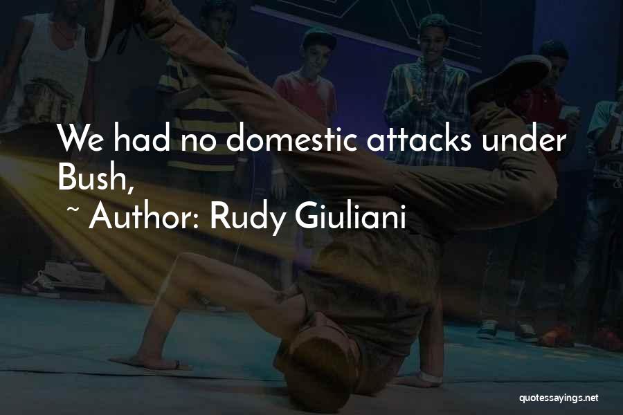 Rudy Giuliani Quotes: We Had No Domestic Attacks Under Bush,