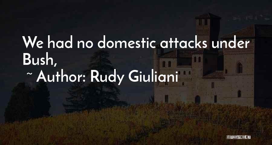 Rudy Giuliani Quotes: We Had No Domestic Attacks Under Bush,