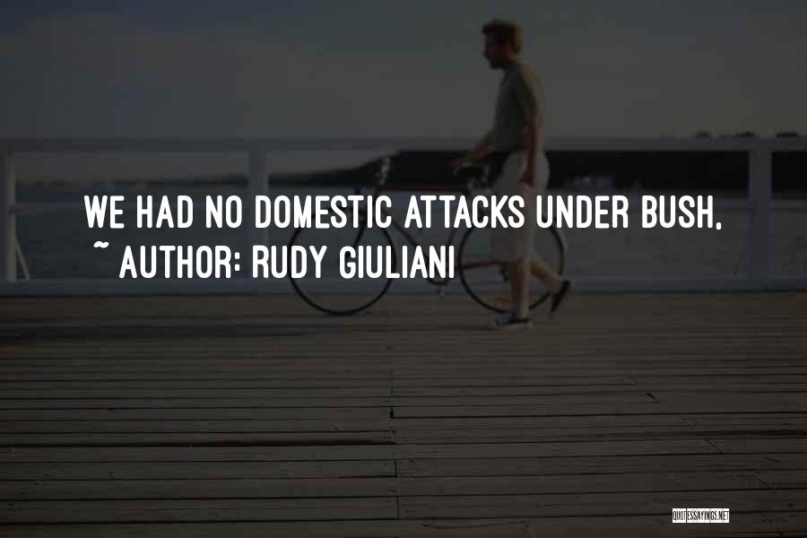 Rudy Giuliani Quotes: We Had No Domestic Attacks Under Bush,