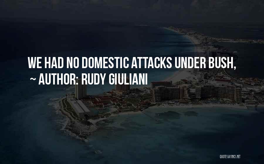 Rudy Giuliani Quotes: We Had No Domestic Attacks Under Bush,