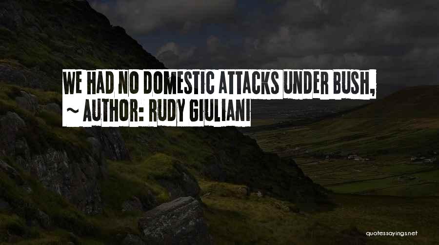 Rudy Giuliani Quotes: We Had No Domestic Attacks Under Bush,