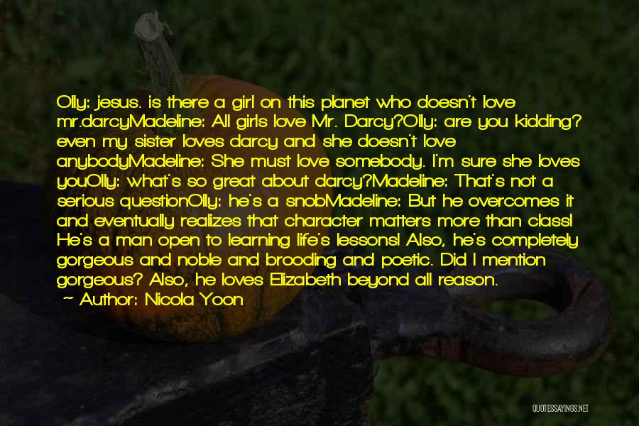 Nicola Yoon Quotes: Olly: Jesus. Is There A Girl On This Planet Who Doesn't Love Mr.darcymadeline: All Girls Love Mr. Darcy?olly: Are You