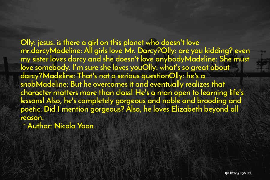 Nicola Yoon Quotes: Olly: Jesus. Is There A Girl On This Planet Who Doesn't Love Mr.darcymadeline: All Girls Love Mr. Darcy?olly: Are You