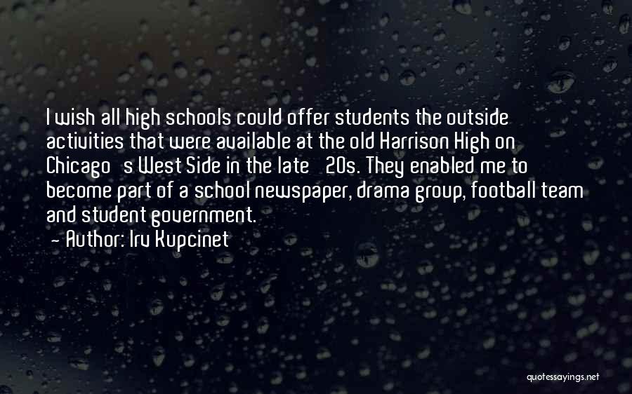 Irv Kupcinet Quotes: I Wish All High Schools Could Offer Students The Outside Activities That Were Available At The Old Harrison High On