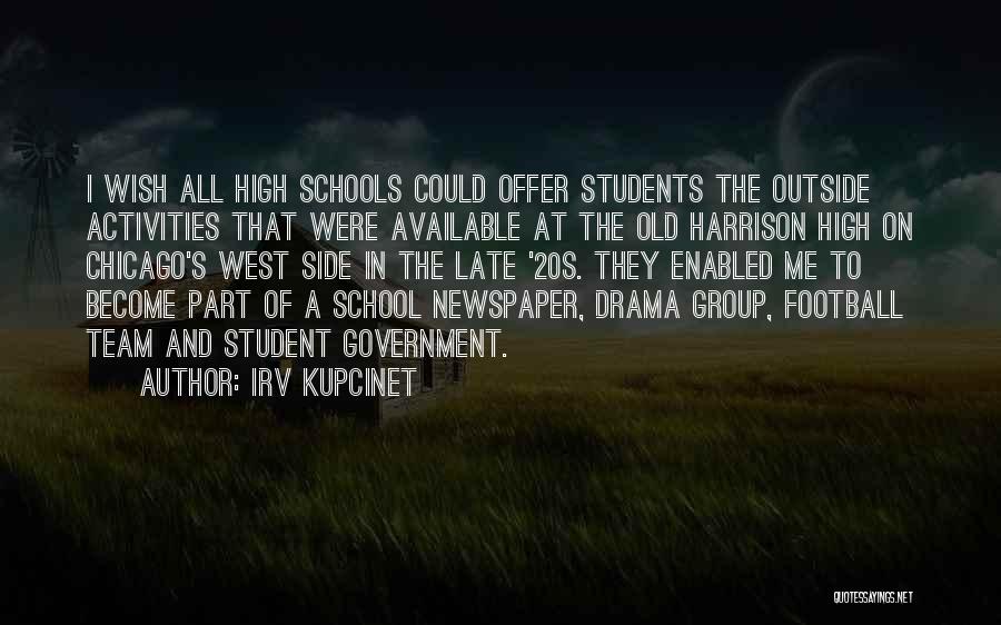 Irv Kupcinet Quotes: I Wish All High Schools Could Offer Students The Outside Activities That Were Available At The Old Harrison High On