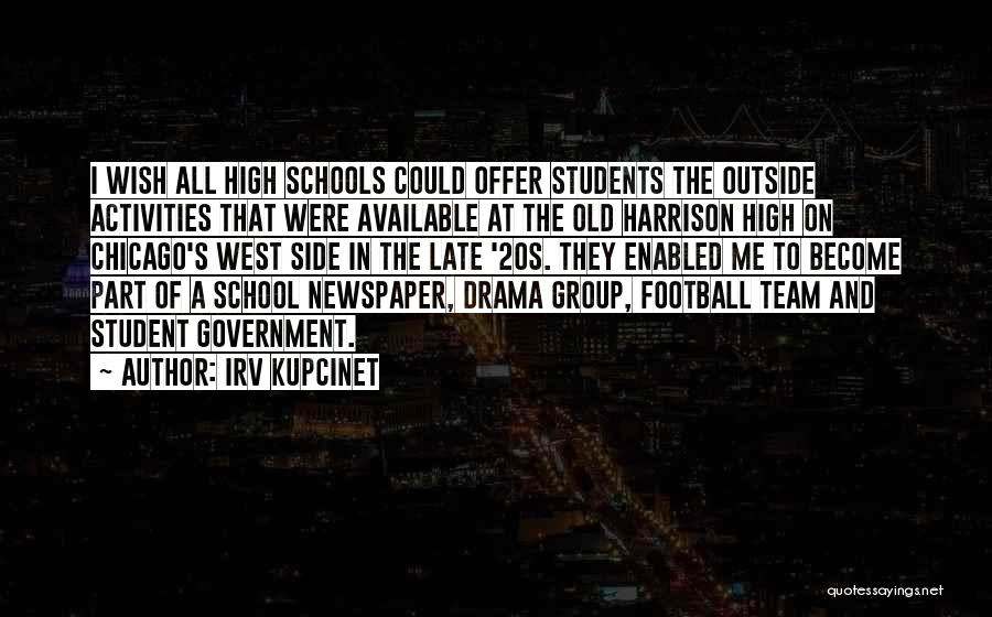 Irv Kupcinet Quotes: I Wish All High Schools Could Offer Students The Outside Activities That Were Available At The Old Harrison High On