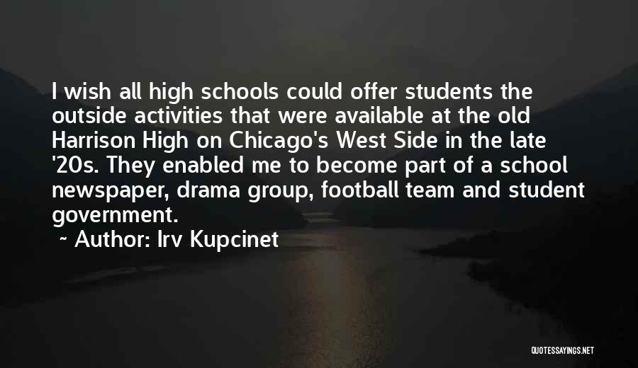 Irv Kupcinet Quotes: I Wish All High Schools Could Offer Students The Outside Activities That Were Available At The Old Harrison High On