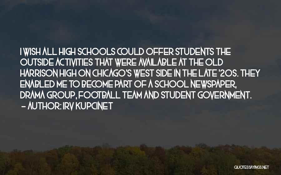 Irv Kupcinet Quotes: I Wish All High Schools Could Offer Students The Outside Activities That Were Available At The Old Harrison High On