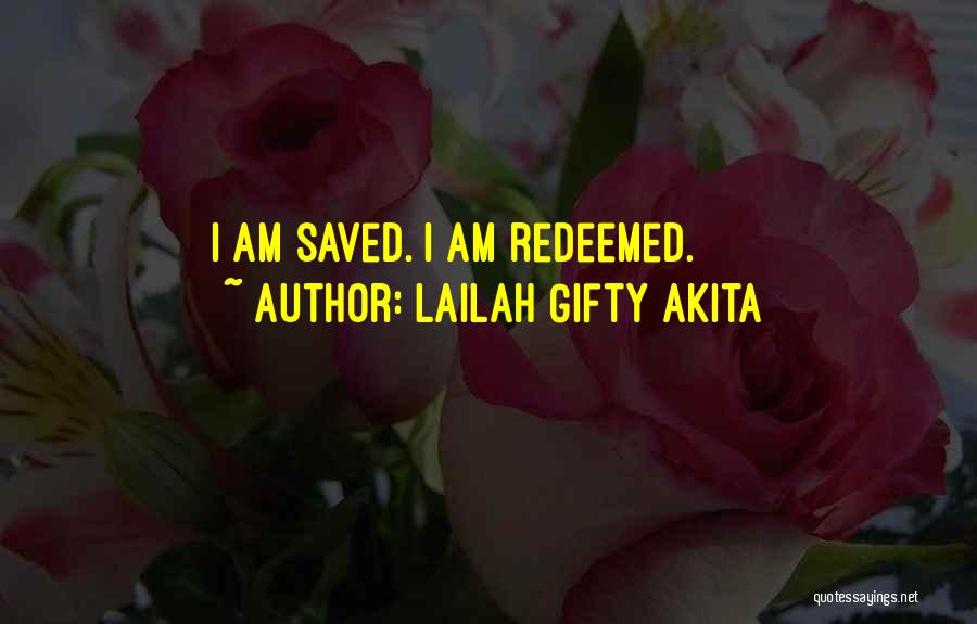 Lailah Gifty Akita Quotes: I Am Saved. I Am Redeemed.