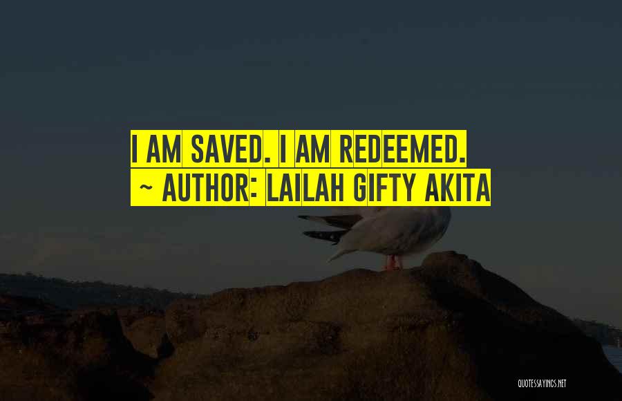 Lailah Gifty Akita Quotes: I Am Saved. I Am Redeemed.