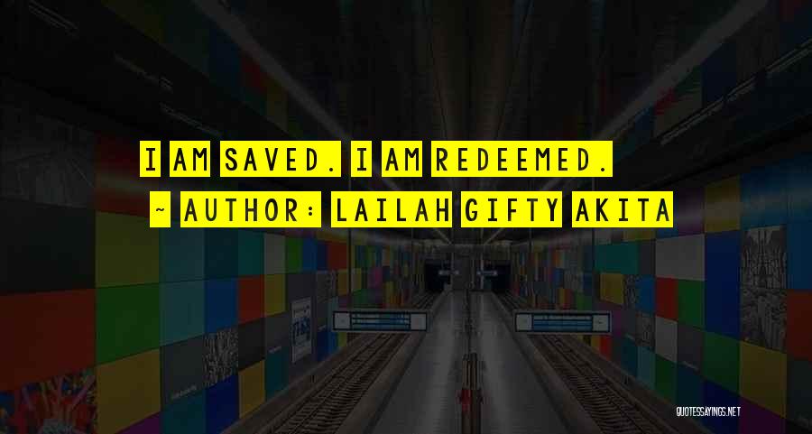 Lailah Gifty Akita Quotes: I Am Saved. I Am Redeemed.