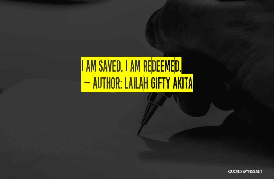 Lailah Gifty Akita Quotes: I Am Saved. I Am Redeemed.