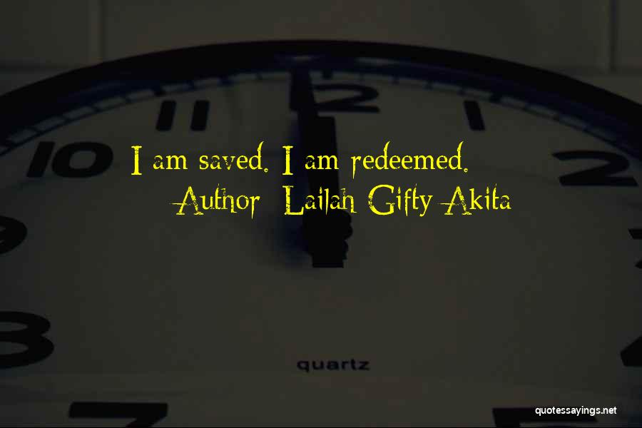 Lailah Gifty Akita Quotes: I Am Saved. I Am Redeemed.