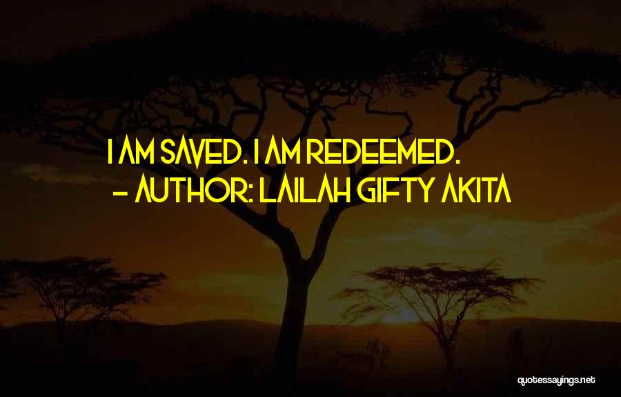 Lailah Gifty Akita Quotes: I Am Saved. I Am Redeemed.