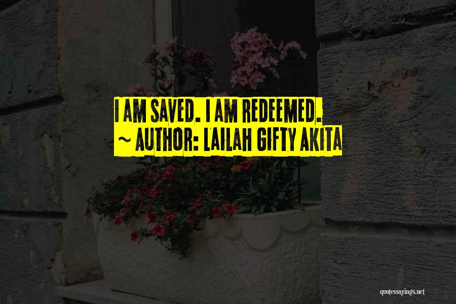 Lailah Gifty Akita Quotes: I Am Saved. I Am Redeemed.