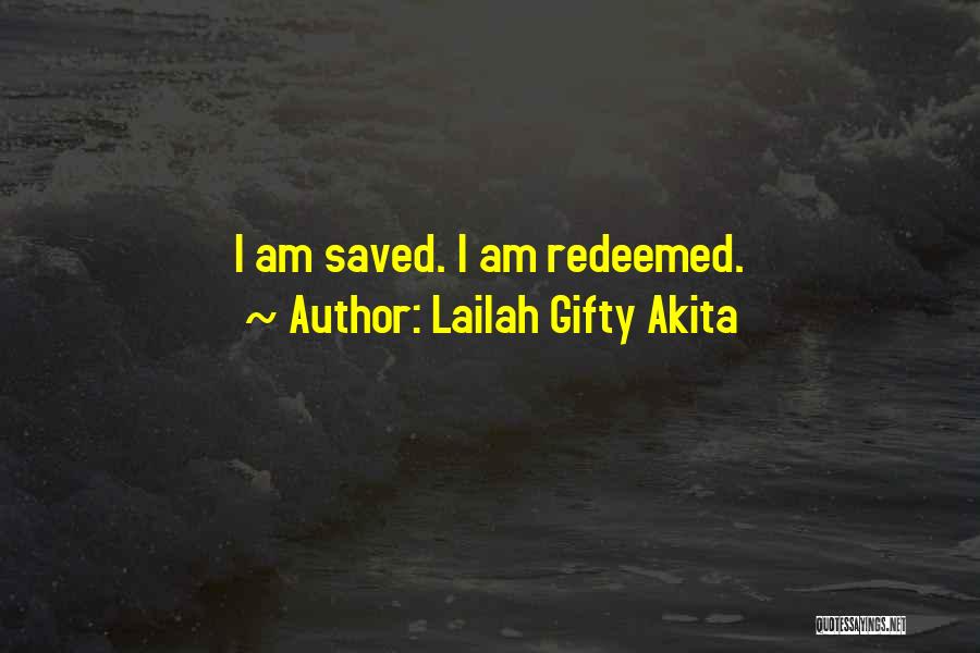 Lailah Gifty Akita Quotes: I Am Saved. I Am Redeemed.