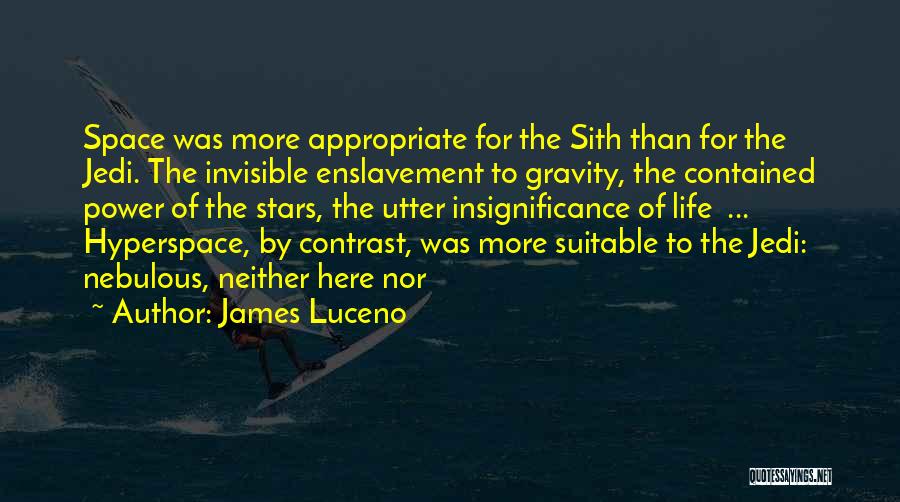 James Luceno Quotes: Space Was More Appropriate For The Sith Than For The Jedi. The Invisible Enslavement To Gravity, The Contained Power Of