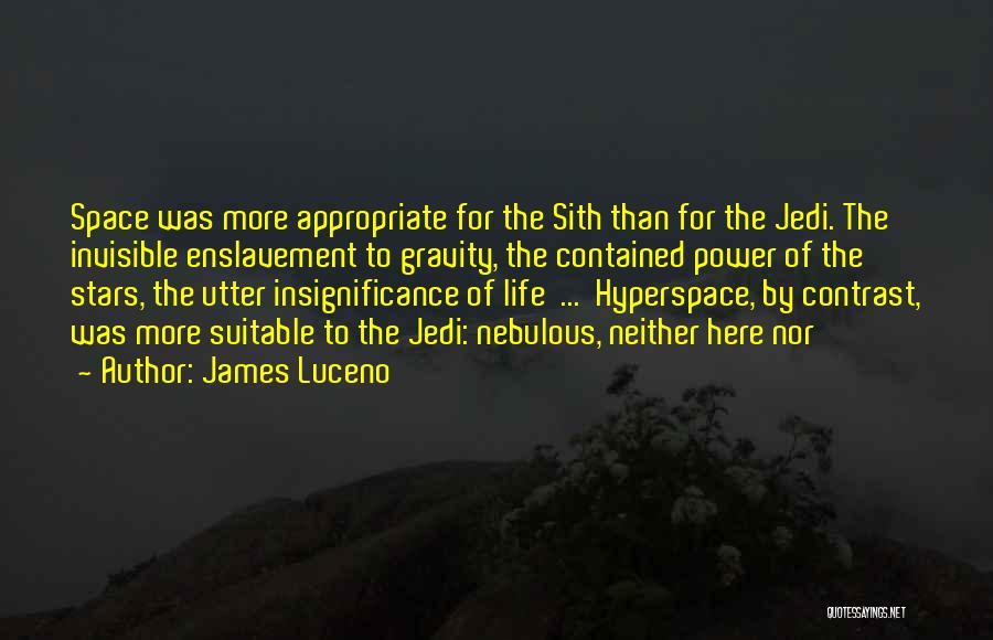 James Luceno Quotes: Space Was More Appropriate For The Sith Than For The Jedi. The Invisible Enslavement To Gravity, The Contained Power Of