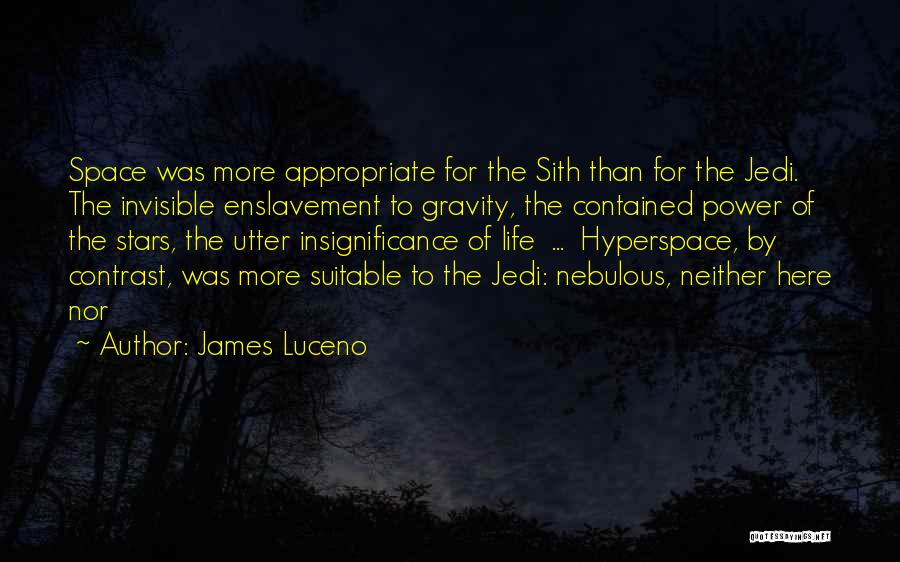 James Luceno Quotes: Space Was More Appropriate For The Sith Than For The Jedi. The Invisible Enslavement To Gravity, The Contained Power Of