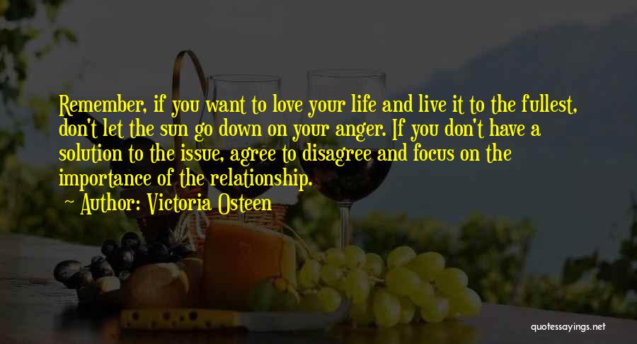 Victoria Osteen Quotes: Remember, If You Want To Love Your Life And Live It To The Fullest, Don't Let The Sun Go Down