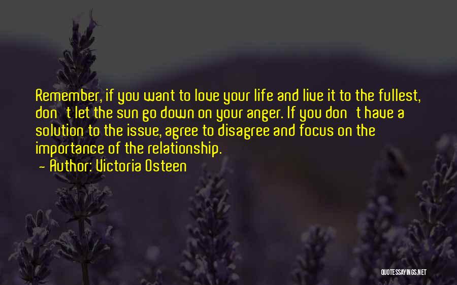 Victoria Osteen Quotes: Remember, If You Want To Love Your Life And Live It To The Fullest, Don't Let The Sun Go Down