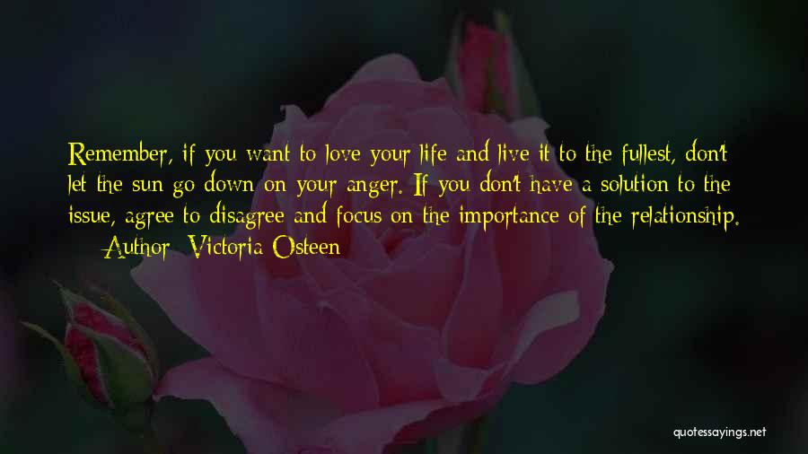 Victoria Osteen Quotes: Remember, If You Want To Love Your Life And Live It To The Fullest, Don't Let The Sun Go Down