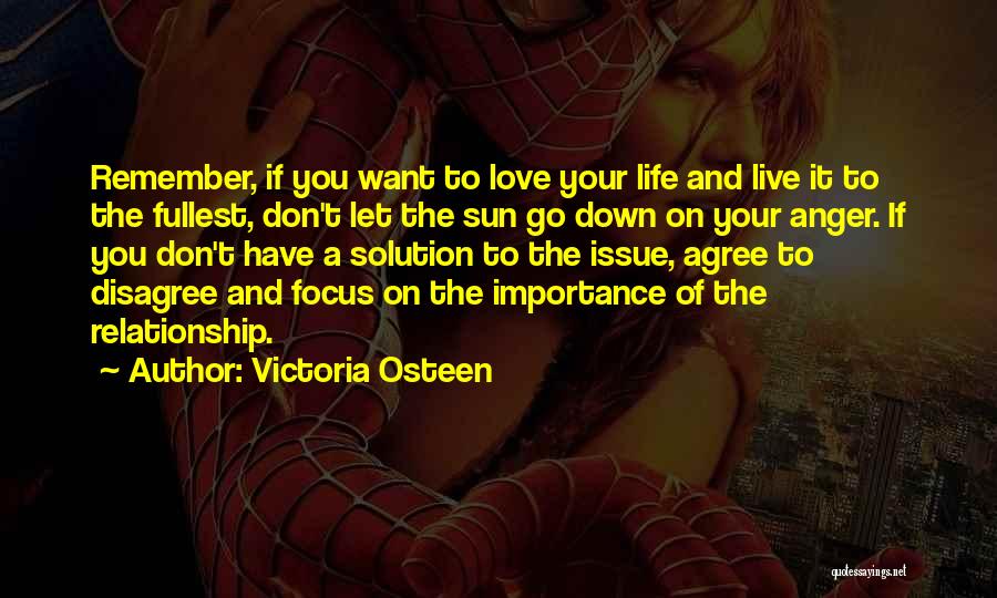 Victoria Osteen Quotes: Remember, If You Want To Love Your Life And Live It To The Fullest, Don't Let The Sun Go Down