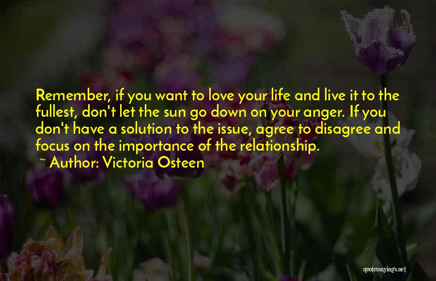 Victoria Osteen Quotes: Remember, If You Want To Love Your Life And Live It To The Fullest, Don't Let The Sun Go Down