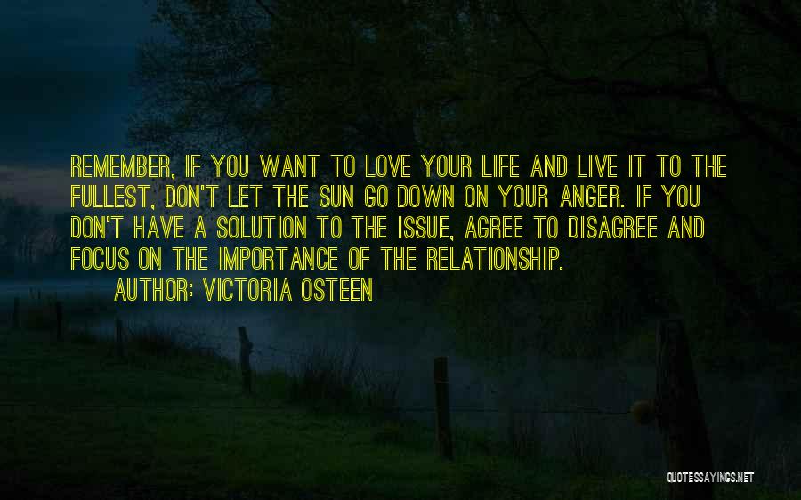 Victoria Osteen Quotes: Remember, If You Want To Love Your Life And Live It To The Fullest, Don't Let The Sun Go Down