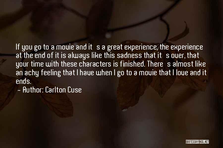 Carlton Cuse Quotes: If You Go To A Movie And It's A Great Experience, The Experience At The End Of It Is Always