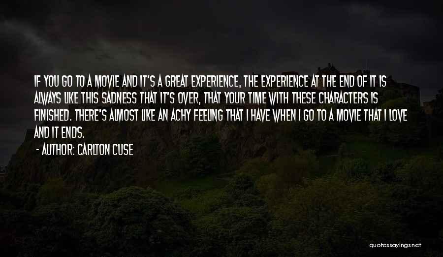 Carlton Cuse Quotes: If You Go To A Movie And It's A Great Experience, The Experience At The End Of It Is Always