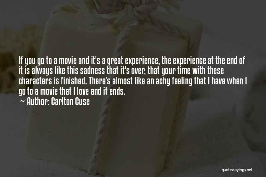 Carlton Cuse Quotes: If You Go To A Movie And It's A Great Experience, The Experience At The End Of It Is Always