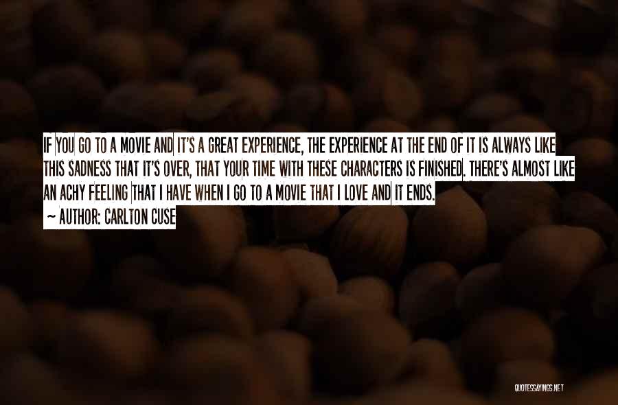 Carlton Cuse Quotes: If You Go To A Movie And It's A Great Experience, The Experience At The End Of It Is Always