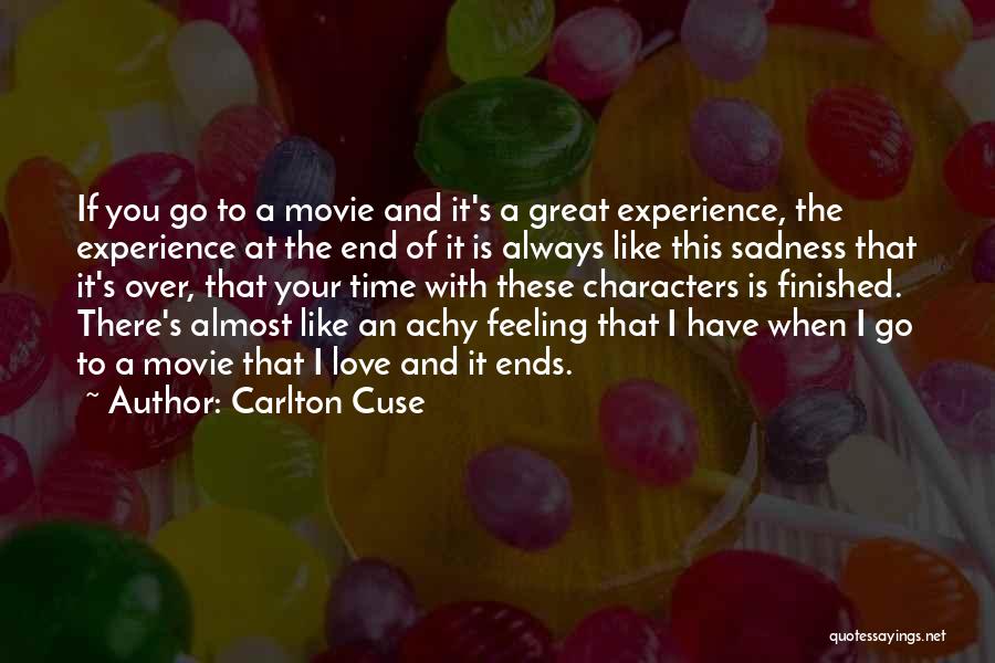 Carlton Cuse Quotes: If You Go To A Movie And It's A Great Experience, The Experience At The End Of It Is Always