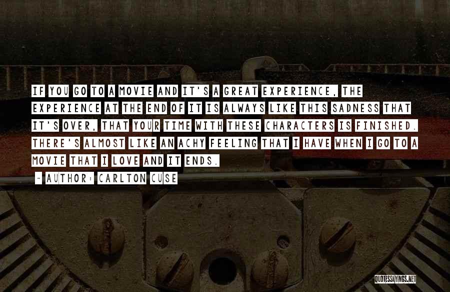 Carlton Cuse Quotes: If You Go To A Movie And It's A Great Experience, The Experience At The End Of It Is Always