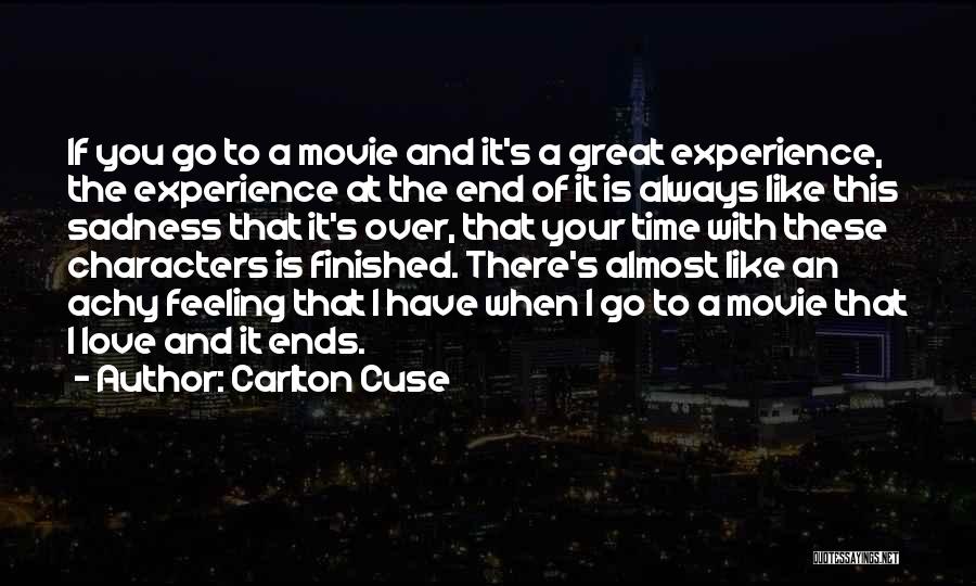 Carlton Cuse Quotes: If You Go To A Movie And It's A Great Experience, The Experience At The End Of It Is Always