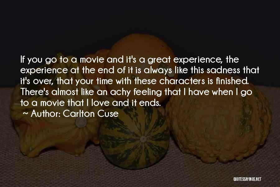 Carlton Cuse Quotes: If You Go To A Movie And It's A Great Experience, The Experience At The End Of It Is Always