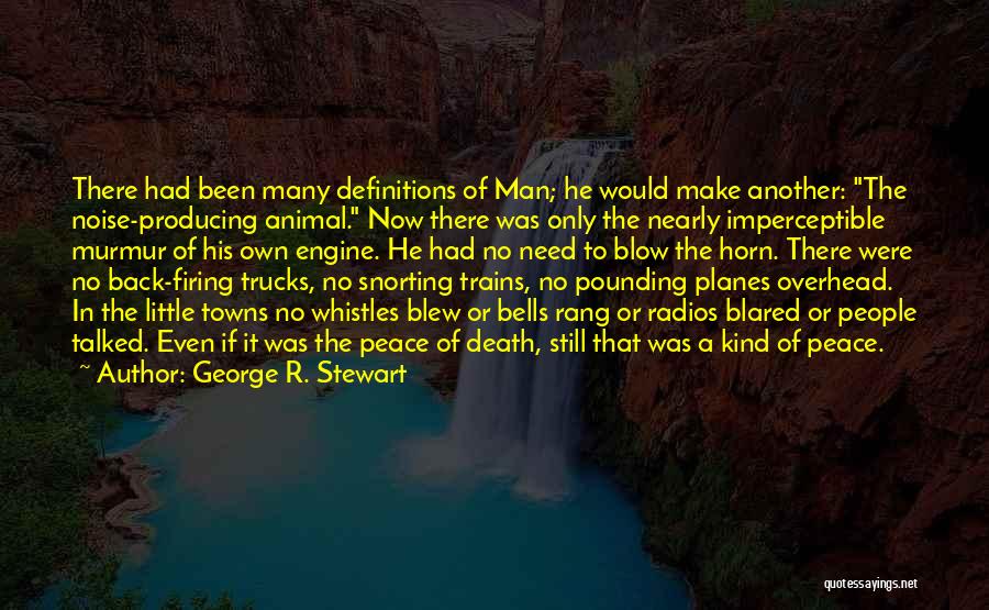 George R. Stewart Quotes: There Had Been Many Definitions Of Man; He Would Make Another: The Noise-producing Animal. Now There Was Only The Nearly